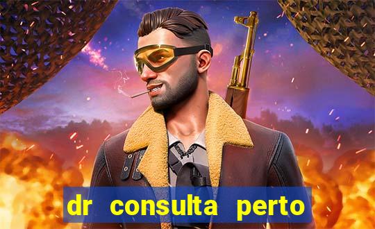 dr consulta perto de mim